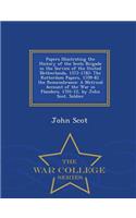 Papers Illustrating the History of the Scots Brigade in the Service of the United Netherlands, 1572-1782: The Rotterdam Papers, 1709-82. the Remembrance: A Metrical Account of the War in Flanders, 1701-12, by John Scot, Soldier - War College Series