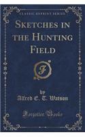 Sketches in the Hunting Field (Classic Reprint)