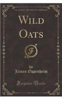 Wild Oats (Classic Reprint)