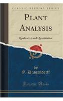 Plant Analysis: Qualitative and Quantitative (Classic Reprint)