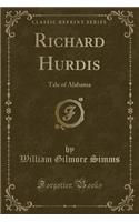 Richard Hurdis: Tale of Alabama (Classic Reprint)