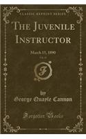 The Juvenile Instructor, Vol. 25: March 15, 1890 (Classic Reprint): March 15, 1890 (Classic Reprint)