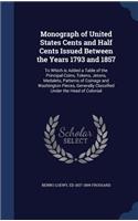 Monograph of United States Cents and Half Cents Issued Between the Years 1793 and 1857
