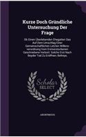 Kurze Doch Grundliche Untersuchung Der Frage: OB Einen Uberlebenden Ehegatten Das Auf Dem Umschlag Einer Gemeinschaftlichen Letzten Willens-Verordnung Vom Erstverstorbenen Geschriebene Verbott: 