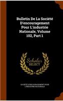 Bulletin de La Societe D'Encouragement Pour L'Industrie Nationale, Volume 102, Part 1