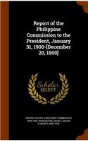 Report of the Philippine Commission to the President, January 31, 1900-[December 20, 1900]