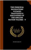 The Principal Navigations Voyages Traffiques & Discoveries of the English Nation Volume - V