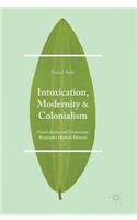 Intoxication, Modernity, and Colonialism