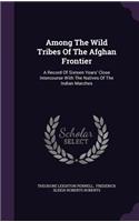 Among The Wild Tribes Of The Afghan Frontier