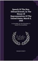 Speech Of The Hon. Edward Everett, In The House Of Representatives Of The United States, March 9, 1926: In Committee, On The Proposition To Amend The Constitution