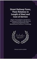 Street Railway Fares, Their Relation to Length of Haul and Cost of Service: Report of Investigation Carried On in the Research Division of the Electrical Engineering Department of the Massachusetts Institute of Technology