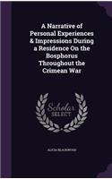 A Narrative of Personal Experiences & Impressions During a Residence On the Bosphorus Throughout the Crimean War