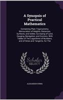 A Synopsis of Practical Mathematics: Containing Plain Trigonometry, Mensuration of Heights, Distances, Surfaces, and Solids; Surveying of Land, Gauging, Navigation, and Gunnery. With Ta