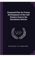 Proposed Plan for Future Development of the Calf Pasture Area in the Dorchester District