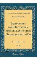Zeitschrift der Deutschen Morgenländischen Gesellschaft, 1860, Vol. 14 (Classic Reprint)