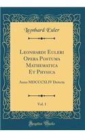 Leonhardi Euleri Opera Postuma Mathematica Et Physica, Vol. 1: Anno MDCCCXLIV Detecta (Classic Reprint)