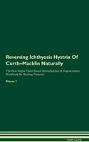 Reversing Ichthyosis Hystrix of Curth-Macklin Naturally the Raw Vegan Plant-Based Detoxification & Regeneration Workbook for Healing Patients. Volume 2