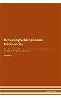 Reversing Schizophrenia: Deficiencies The Raw Vegan Plant-Based Detoxification & Regeneration Workbook for Healing Patients. Volume 4