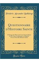 Questionnaire d'Histoire Sainte: A l'Usage Des Élèves Du Cours Intermédiaire Et Du Cours Académique En Rapport Avec La Nouvelle Histoire Sainte (Classic Reprint)