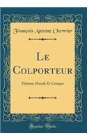 Le Colporteur: Histoire Morale Et Critique (Classic Reprint)