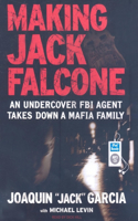 Making Jack Falcone: An Undercover FBI Agent Takes Down a Mafia Family: An Undercover FBI Agent Takes Down a Mafia Family