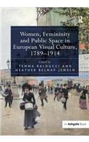 Women, Femininity and Public Space in European Visual Culture, 1789-1914