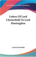 Letters Of Lord Chesterfield To Lord Huntingdon