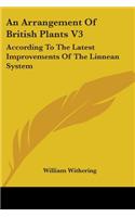 Arrangement Of British Plants V3: According To The Latest Improvements Of The Linnean System