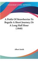 A Pottle Of Strawberries To Beguile A Short Journey, Or A Long Half Hour (1848)