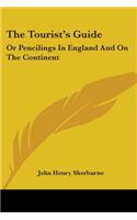The Tourist's Guide: Or Pencilings In England And On The Continent: With The Expenses, Conveyances, Distances, Sights, Hotels, Etc. (1847)