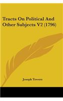 Tracts On Political And Other Subjects V2 (1796)
