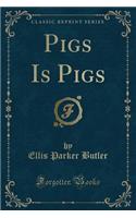 Pigs Is Pigs (Classic Reprint)