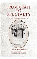 From Craft to Specialty: A Medical and Social History of Anesthesia and Its Changing Role in Health Care