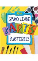Mon Grand Livre d'Arts Plastiques