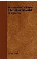 Problem of Flight: A Text-Book of Aerial Engineering