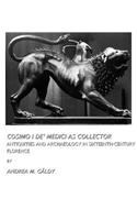 Cosimo I Deâ (Tm) Medici as Collector: Antiquities and Archaeology in Sixteenth-Century Florence