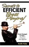 Secrets to Efficient Brass Playing!: From Trumpet to Tuba...A Common Sense Approach