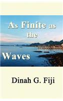 As Finite as the Waves