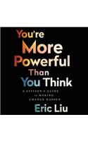 You're More Powerful Than You Think Lib/E: A Citizen's Guide to Making Change Happen