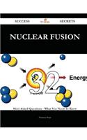 Nuclear Fusion 32 Success Secrets - 32 Most Asked Questions on Nuclear Fusion - What You Need to Know: (English)