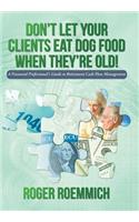 Don't Let Your Clients Eat Dog Food When They're Old!