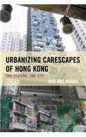 Urbanizing Carescapes of Hong Kong: Two Systems, One City