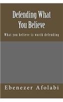 Defending What You Believe: What You Believe Is Worth Defending