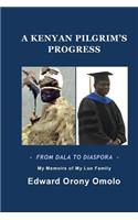 KENYAN PILGRIM'S PROGRESS-FROM DALA TO DIASPORA-My Memoirs Of My Luo Family