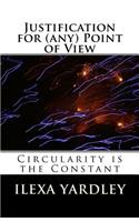 Justification for (any) Point of View: Circularity is the Constant