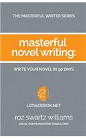 Masterful Novel Writing: Write Your Novel in 90 Days(1 The Masterful Writer)