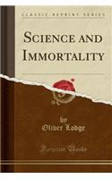 Science and Immortality (Classic Reprint)