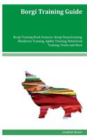Borgi Training Guide Borgi Training Book Features: Borgi Housetraining, Obedience Training, Agility Training, Behavioral Training, Tricks and More
