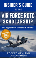 Insider's Guide to the Air Force ROTC Scholarship for High School Students and Their Parents