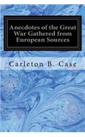 Anecdotes of the Great War Gathered from European Sources